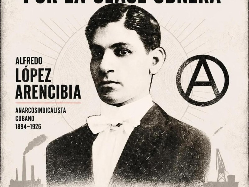 20 juillet 2026 – Cent ans après l’assassinat de l’anarcho‑syndicaliste Alfredo López Arencibia, retour sur la récupération d’une figure héroïque de la classe ouvrière&nbsp;cubaine