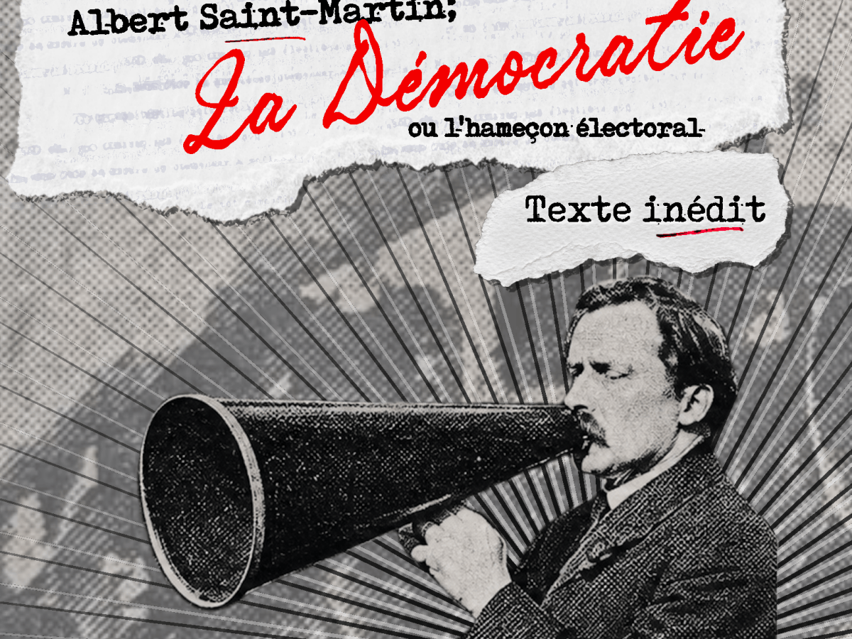 Brochure | « La Démocratie, ou l&rsquo;hameçon électoral », un texte inédit d&rsquo;Albert&nbsp;Saint-Martin